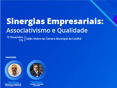 Sinergias Empresariais: Associativismo e Qualidade – Organizado pela DRC da APQ, com o apoio da Câmara Municipal da Covilhã